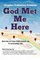 God Met Me Here