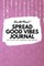 Do Not Read! Spread Good Vibes Journal
