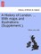 A History of London. ... With maps and illustrations. (Supplement.).