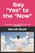 Say "YES" to the "NOW"