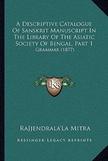 A Descriptive Catalogue of Sanskrit Manuscript in the Library of the Asiatic Society of Bengal, Part 1