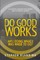 Do Good Works