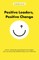 Positive Leaders, Positive Change