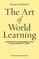 The Art of World Learning