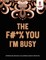 The F#*% You I'm Busy