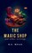 The Magic Shop And Other Writings