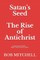 Satan's Seed The Rise of Antichrist