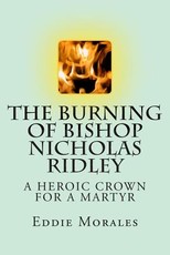 The Burning of Bishop Nicholas Ridley The Burning of Bishop Nicholas Ridley