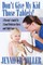 Don't Give My Kid Those Tablets! a Parent's Guide to a Good Medicine Chest and Child Care