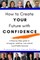 How to Create Your Future with Confidence