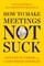 How to Make Meetings Not Suck