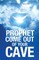 Prophet Come Out of Your Cave