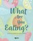 What Are You Eating?