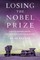 Losing the Nobel Prize: A Story of Cosmology, Ambition, and the Perils of Science's Highest Honor