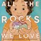 All the Rocks We Love