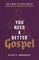 You Need a Better Gospel