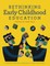 Rethinking Early Childhood Education