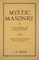 Mystic Masonry or The Symbols of Freemasonry and the Greater Mysteries of Antiquity