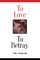 To Love to Betray