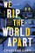 We Rip the World Apart