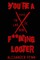 You're a F**king Looter