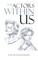 The Actors Within Us