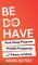 Be Do Have