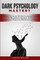 Dark Psychology Mastery