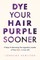 Dye Your Hair Purple Sooner