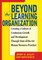 Beyond the Learning Organization