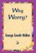 Why Worry?