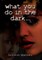 what you do in the dark