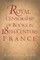 Royal Censorship of Books in Eighteenth-Century France
