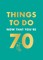 Things to Do Now That You're 70