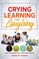 Crying, Learning, and Laughing