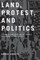 Land, Protest, and Politics