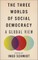 The Three Worlds of Social Democracy