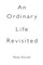 An Ordinary Life Revisited