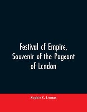 Festival of empire, Souvenir of the pageant of London Festival of empire, Souvenir of the pageant of London