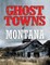 Ghost Towns of Montana