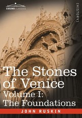The Stones of Venice - Volume I The Stones of Venice - Volume I