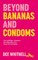 Beyond Bananas and Condoms