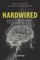 Hardwired: How Our Instincts to Be Healthy Are Making Us Sick