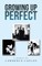 Growing up Perfect
