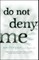 Do Not Deny Me