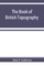 The book of British Topography. A classified catalogue of the topographical works in the library of the British museum relating to Great Britain and Ireland