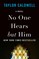 No One Hears but Him