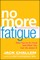 No More Fatigue