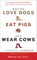 Why We Love Dogs, Eat Pigs, and Wear Cows