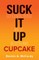 Suck It Up Cupcake